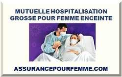 MUTUELLE HOSPITALISATION POUR FEMME ENCEINTE 2025